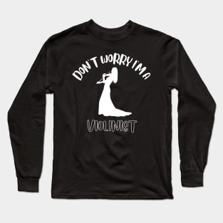 Don't Worry I'm A Violinist Long Sleeve T-Shirt